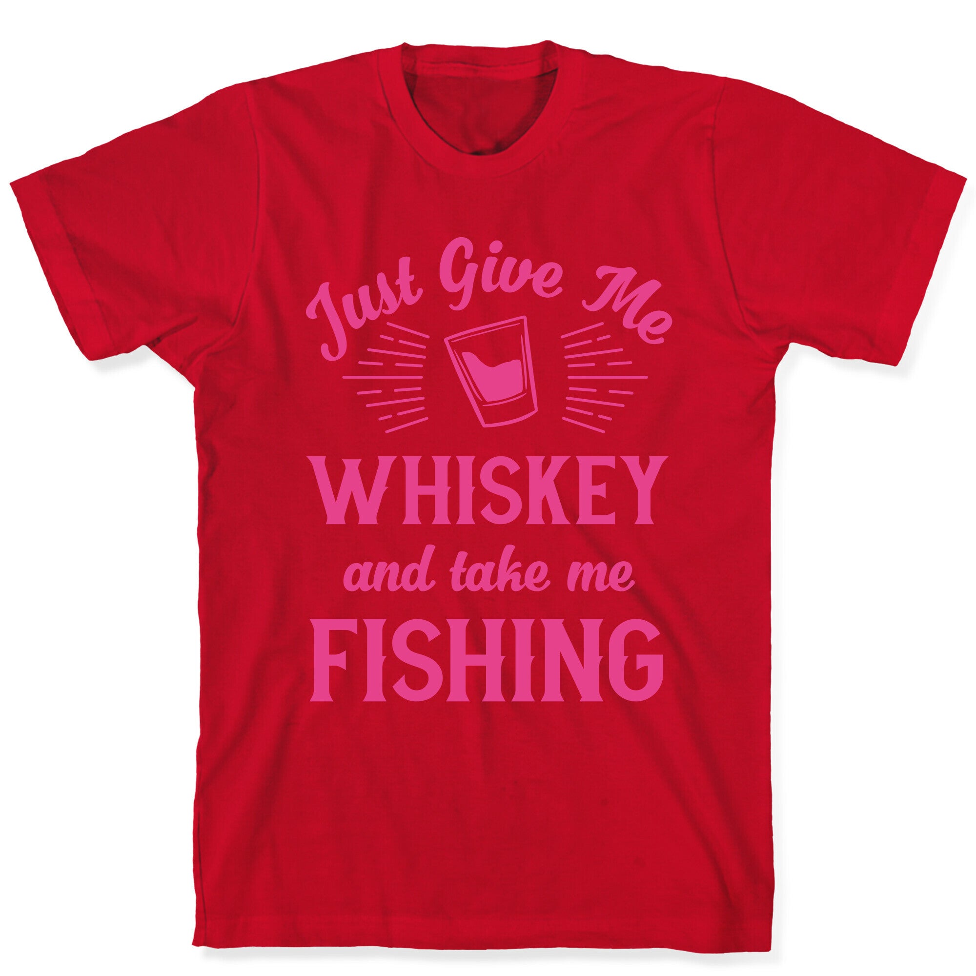 Just Give Me Whiskey And Take Me Fishing T-Shirt